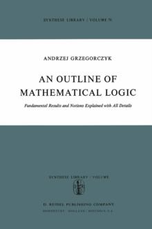 An Outline of Mathematical Logic : Fundamental Results and Notions Explained with all Details