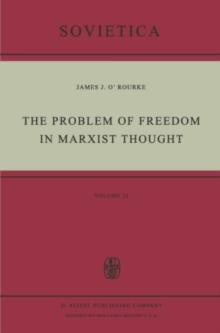 The Problem of Freedom in Marxist Thought : An Analysis of the Treatment of Human Freedom by Marx, Engels, Lenin and Contemporary Soviet Philosophy