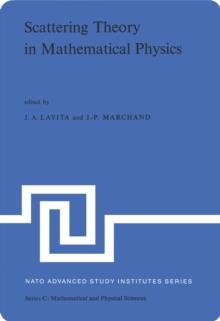 Scattering Theory in Mathematical Physics : Proceedings of the NATO Advanced Study Institute held at Denver, Colo., U.S.A., June 11-29, 1973