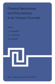 Chemical Spectroscopy and Photochemistry in the Vacuum-Ultraviolet : Proceedings of the Advanced Study Institute, held under the Auspices of NATO and the Royal Society of Canada, August 5-17, 1973, Va