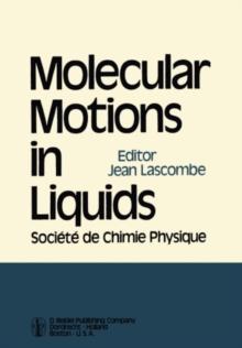 Molecular Motions in Liquids : Proceedings of the 24th Annual Meeting of the Societe de Chimie Physique Paris-Orsay, 2-6 July 1972