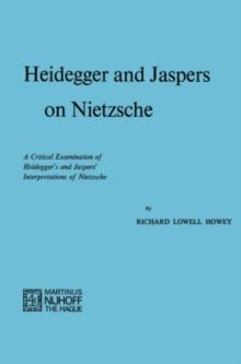 Heidegger and Jaspers on Nietzsche : A Critical Examination of Heidegger's and Jaspers' Interpretations of Nietzsche