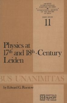 Physics at Seventeenth and Eighteenth-Century Leiden: Philosophy and the New Science in the University : Philosophy and the New Science in the University