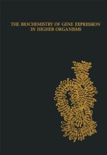 The Biochemistry of Gene Expression in Higher Organisms : The Proceedings of a Symposium Sponsored by the International Union of Biochemistry, the Australian Academy of Science and the Australian Bioc