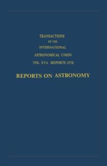 Transactions of the International Astronomical Union: Reports on Astronomy