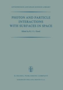 Photon and Particle Interactions with Surfaces in Space : Proceedings of the 6th Eslab Symposium, Held at Noordwijk, the Netherlands, 26-29 September, 1972