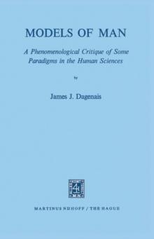 Models of Man : A Phenomenological Critique of Some Paradigms in the Human Sciences