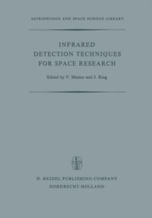 Infrared Detection Techniques for Space Research : Proceedings of the Fifth Eslab/Esrin Symposium Held in Noordwijk, The Netherlands, June 8-11, 1971