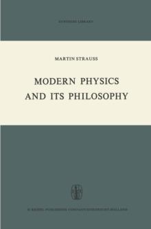 Modern Physics and its Philosophy : Selected Papers in the Logic, History and Philosophy of Science