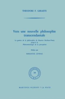 Vers une nouvelle philosophie transcendantale : La genese de la philosophie de Maurice Merleau-Ponty jusqu' a la Phenomenologie de la perception