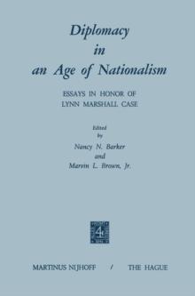 Diplomacy in an Age of Nationalism : Essays in Honor of Lynn Marshall Case