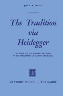 The Tradition via Heidegger : An Essay on the Meaning of Being in the Philosophy of Martin Heidegger