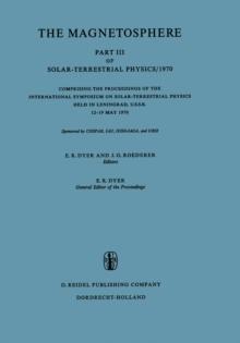 The Magnetosphere : Part III of Solar-Terrestrial Physics/1970 Comprising the Proceedings of the International Symposium on Solar-Terrestrial Physics Held in Leningrad, U.S.S.R. 12-19 May 1970