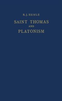 Saint Thomas and Platonism : A Study of the Plato and Platonici Texts in the Writings of Saint Thomas