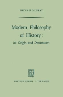 Modern Philosophy of History : Its Origin and Destination