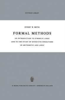 Formal Methods : An Introduction to Symbolic Logic and to the Study of Effective Operations in Arithmetic and Logic