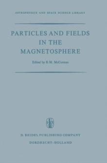 Particles and Fields in the Magnetosphere : Proceedings of a Symposium Organized by the Summer Advanced Study Institute, Held at the University of California, Santa Barbara, Calif., August 4-15, 1969