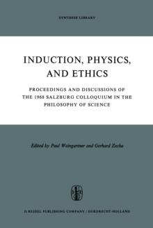 Induction, Physics and Ethics : Proceedings and Discussions of the 1968 Salzburg Colloquium in the Philosophy of Science