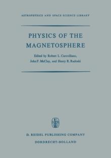 Physics of the Magnetosphere : Based upon the Proceedings of the Conference Held at Boston College June 19-28, 1967