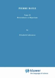 Pierre Bayle : Tome II Heterodoxie et Rigorisme