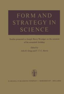 Form and Strategy in Science : Studies Dedicated to Joseph Henry Woodger on the Occasion of his Seventieth Birthday