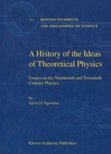 A History of the Ideas of Theoretical Physics : Essays on the Nineteenth and Twentieth Century Physics