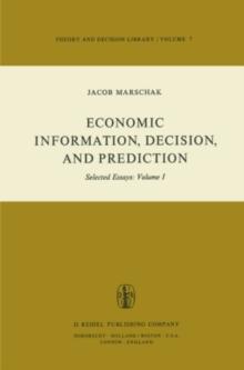 Economic Information, Decision, and Prediction : Selected Essays: Volume I Part I Economics of Decision