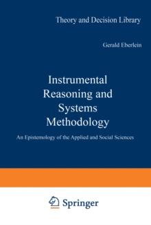 Instrumental Reasoning and Systems Methodology : An Epistemology of the Applied and Social Sciences