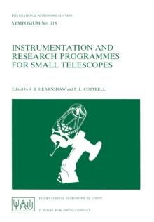 Instrumentation and Research Programmes for Small Telescopes : Proceedings of the 118th Symposium of the International Astronomical Union, Held in Christchurch, New Zealand, 2-6 December 1985