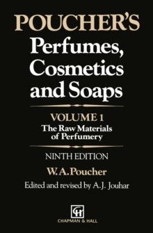 Poucher's Perfumes, Cosmetics and Soaps : Volume 1: The Raw Materials of Perfumery