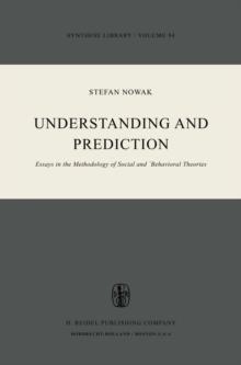 Understanding and Prediction : Essays in the Methodology of Social and Behavioural Theories