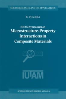 IUTAM Symposium on Microstructure-Property Interactions in Composite Materials : Proceedings of the IUTAM Symposium held in Aalborg, Denmark, 22-25 August 1994