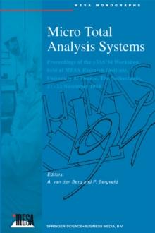 Micro Total Analysis Systems : Proceedings of the ?TAS '94 Workshop, held at MESA Research Institute, University of Twente, The Netherlands, 21-22 November 1994