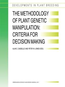 The Methodology of Plant Genetic Manipulation: Criteria for Decision Making : Proceedings of the Eucarpia Plant Genetic Manipulation Section Meeting held at Cork, Ireland from September 11 to Septembe