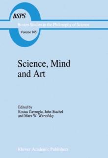 Science, Mind and Art : Essays on science and the humanistic understanding in art, epistemology, religion and ethics In honor of Robert S. Cohen