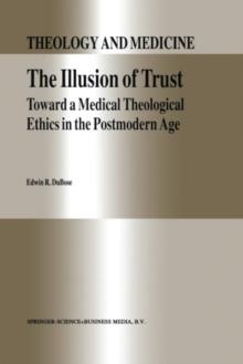 The Illusion of Trust : Toward a Medical Theological Ethics in the Postmodern Age