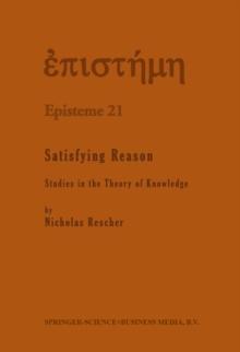 Satisfying Reason : Studies in the Theory of Knowledge