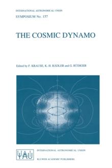 The Cosmic Dynamo : Proceedings of the 157th Symposium of the International Astronomical Union, Held in Potsdam, Germany, September 7-11, 1992