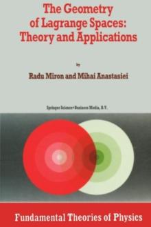 The Geometry of Lagrange Spaces: Theory and Applications