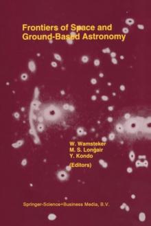 Frontiers Of Space And Ground-Based Astronomy : The Astrophysics of the 21st Century