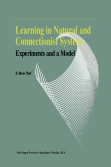 Learning in Natural and Connectionist Systems : Experiments and a Model