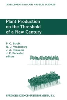 Plant Production on the Threshold of a New Century : Proceedings of the International Conference at the Occasion of the 75th Anniversary of the Wageningen Agricultural University, Wageningen, The Neth