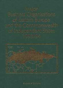 Major Business Organisations of Eastern Europe and the Commonwealth of Independent States 1993/94 : Albania, Baltic Republics, Bulgaria, Commonwealth of Independent States, Czech Republic, Hungary, Po