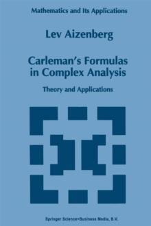 Carleman's Formulas in Complex Analysis : Theory and Applications