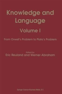 Knowledge and Language : Volume I From Orwell's Problem to Plato's Problem