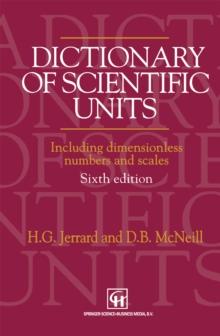 Dictionary of Scientific Units : Including dimensionless numbers and scales