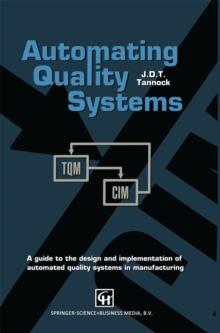 Automating Quality Systems : A guide to the design and implementation of automated quality systems in manufacturing