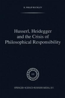 Husserl, Heidegger and the Crisis of Philosophical Responsibility