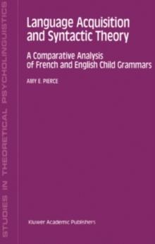 Language Acquisition and Syntactic Theory : A Comparative Analysis of French and English Child Grammars