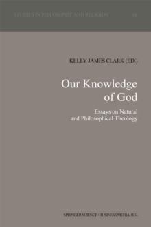 Our Knowledge of God : Essays on Natural and Philosophical Theology